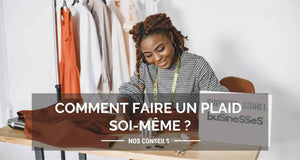 Comment faire un plaid soi-même ?