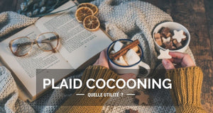 Pourquoi choisir un plaid cocooning ?