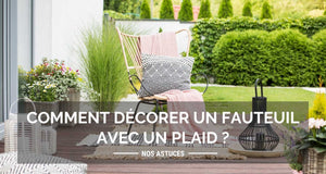 Comment décorer un fauteuil avec un plaid ?