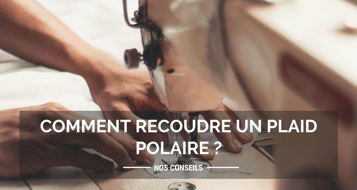Comment recoudre un plaid polaire ?