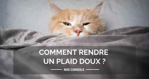 Comment rendre un plaid doux ?