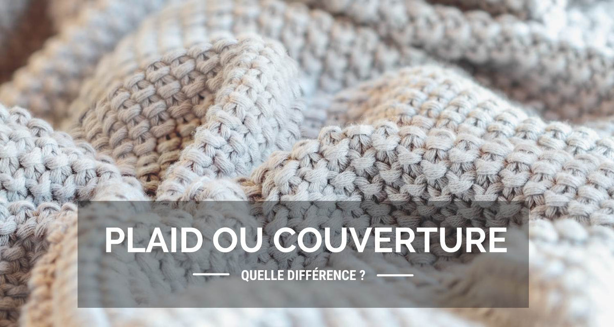 Plaid ou couverture ? Les différences