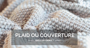 Plaid ou couverture ? Les différences