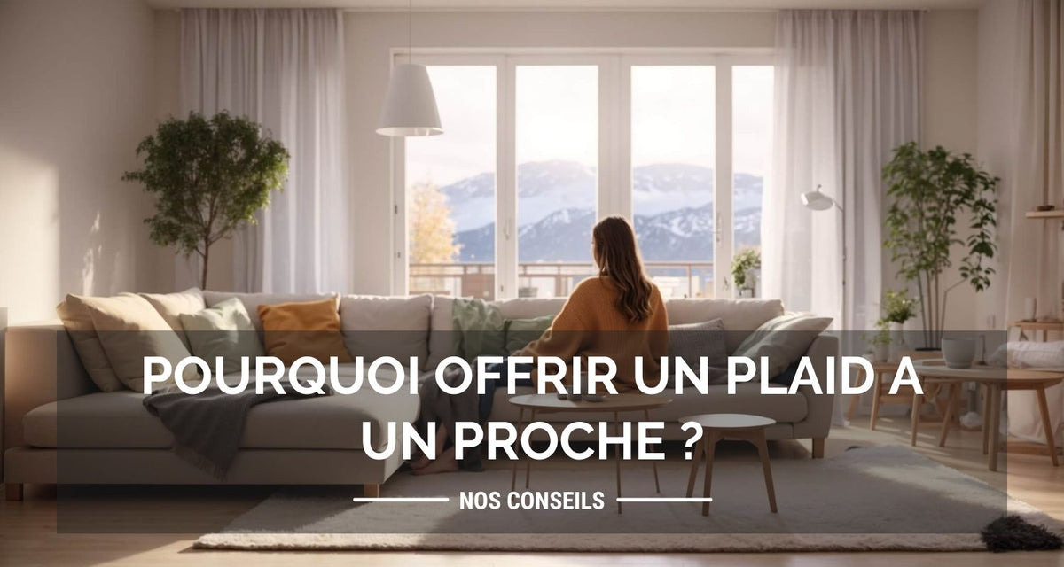 Pourquoi offrir un plaid à un proche ?
