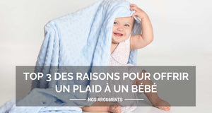 Top 3 des raisons pour offrir un plaid à un bébé